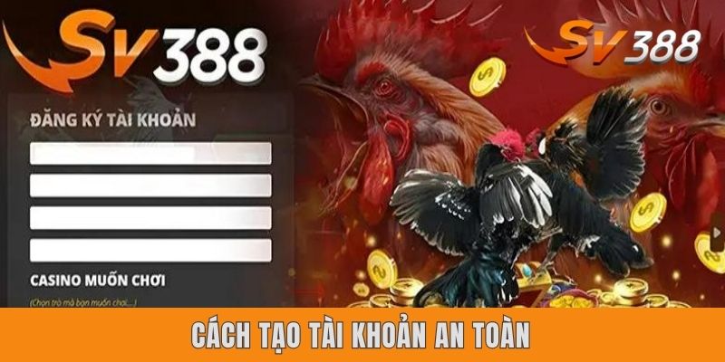Cách tạo tài khoản an toàn