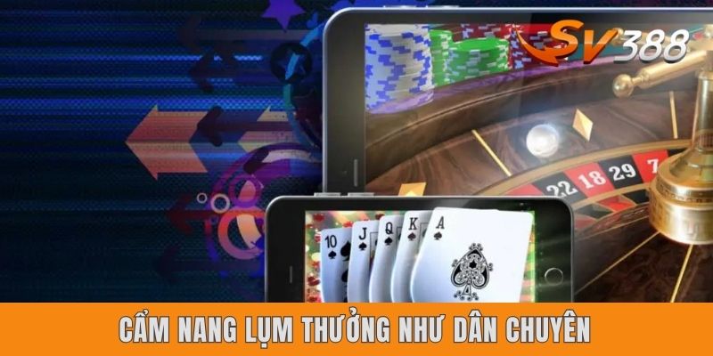 Cẩm nang lụm thưởng như dân chuyên