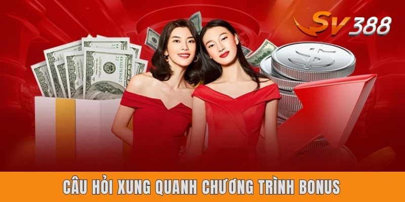 Câu hỏi xung quanh chương trình bonus