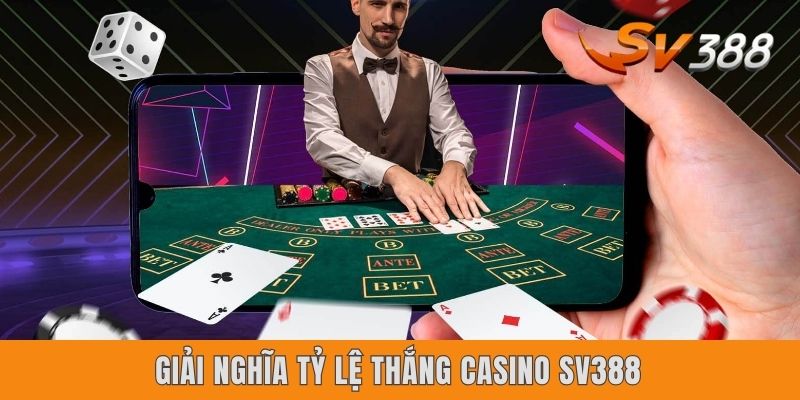 Tỷ Lệ Thắng Casino Sv388 - Bật Mí Cơ Hội Kiếm Tiền Hiệu Quả Giải nghĩa tỷ lệ thắng casino Sv388