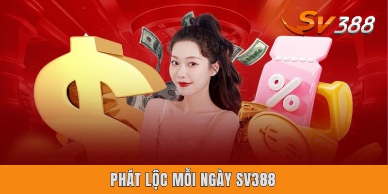 Phát Lộc Mỗi Ngày Sv388 - Tận Hưởng Ưu Đãi Thả Ga 2025