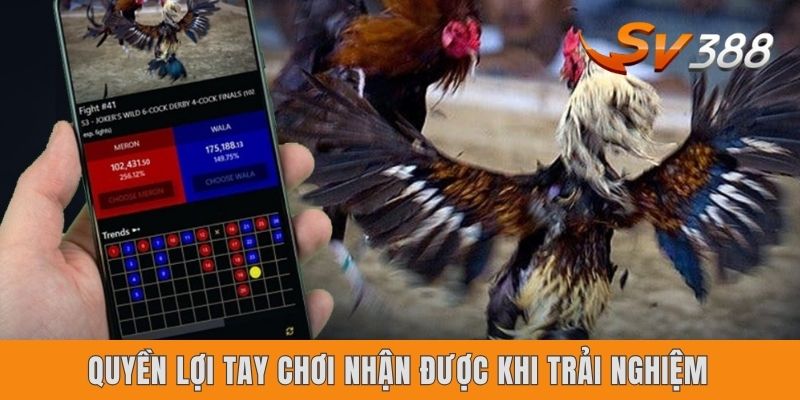 Quyền lợi tay chơi nhận được khi trải nghiệm