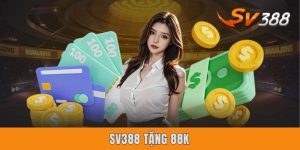 Sv388 Tặng 88k | Free Bet Chơi Tẹt Ga Không Lo Hết Vốn