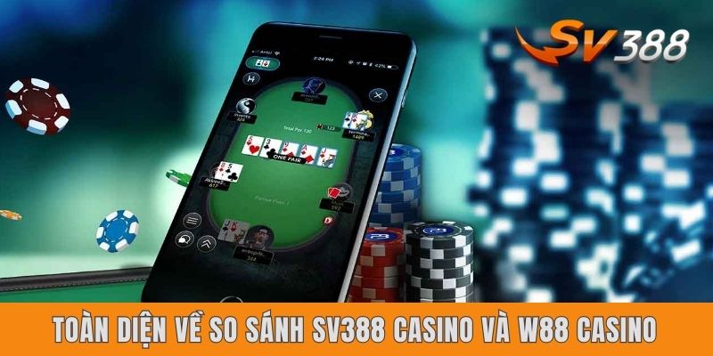 So Sánh Sv388 Casino Và W88 Casino Toàn Diện Từ A Đến Z Toàn diện về so sánh Sv388 casino và W88 casino