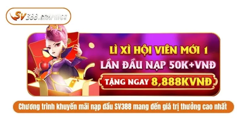 Chương Trình Khuyến Mãi Nạp Đầu SV388 Thưởng Cực Khủng Chương trình khuyến mãi nạp đầu SV388 mang đến giá trị thưởng cao nhất