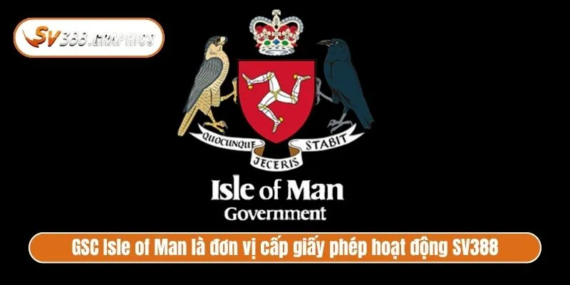 Giấy Phép Hoạt động SV388 Và Căn Cứ Pháp Lý Uy Tín GSC Isle of Man là đơn vị cấp giấy phép hoạt động SV388