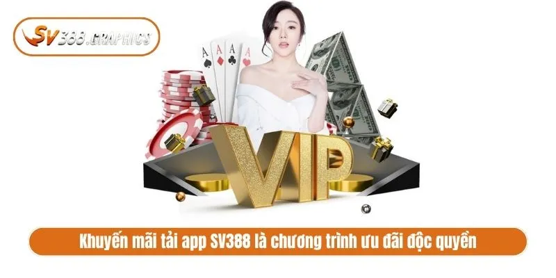 Khuyến mãi tải app SV388 là chương trình ưu đãi độc quyền
